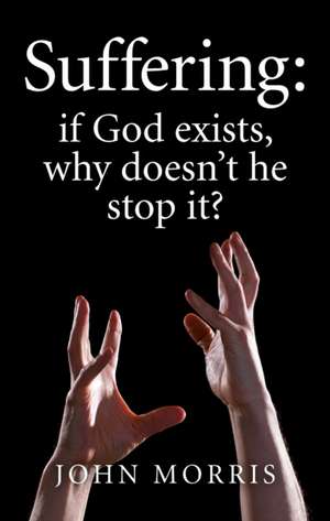 Suffering: if God exists, why doesn`t he stop it? de John Morris