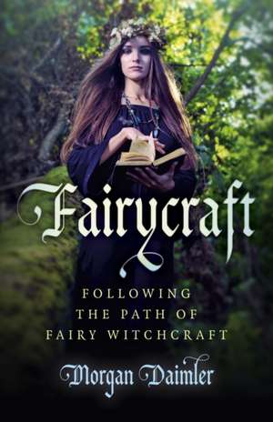 Fairycraft – Following the Path of Fairy Witchcraft de Morgan Daimler