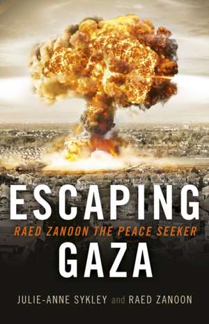 Escaping Gaza – Raed Zanoon the Peace Seeker de Julie–anne Sykley