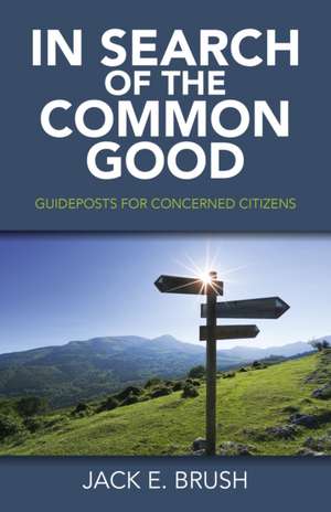 In Search of the Common Good – Guideposts for Concerned Citizens de Jack Brush