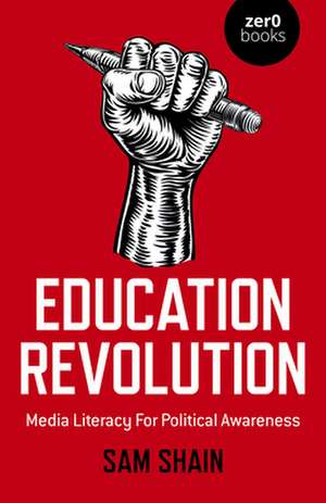 Education Revolution – Media Literacy For Political Awareness de Sam Shain