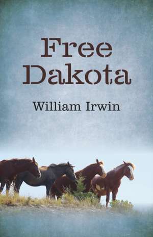 Free Dakota de William Irwin