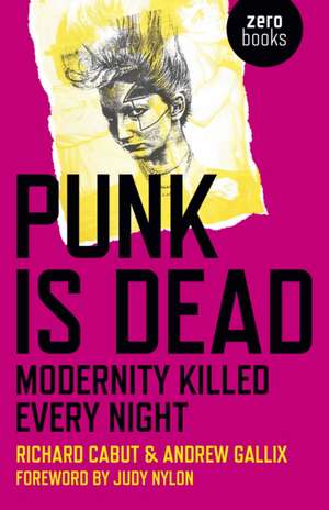 Punk Is Dead: Modernity Killed Every Night de Richard Cabut