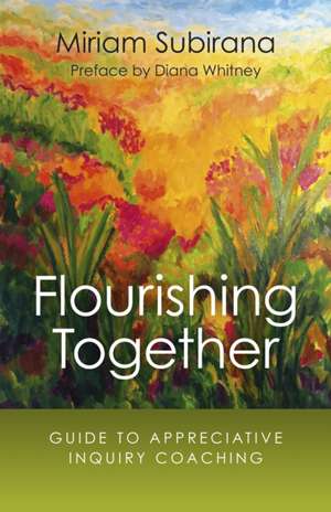 Flourishing Together – Guide to Appreciative Inquiry Coaching de Miriam Subirana