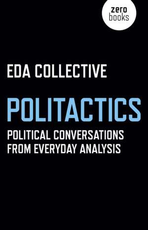 Politactics – Political Conversations from Everyday Analysis de Eda Collective