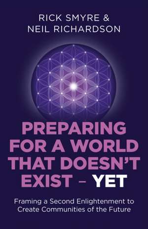 Preparing for a World that Doesn`t Exist – Yet – Framing a Second Enlightenment to Create Communities of the Future de Rick Smyre