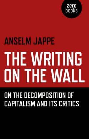 The Writing on the Wall de Anselm Jappe