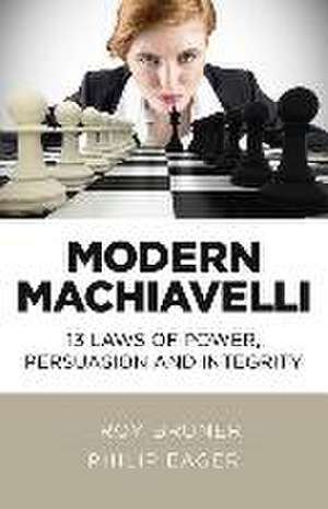 Modern Machiavelli – 13 Laws of Power, Persuasion and Integrity de Troy Bruner