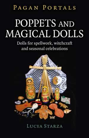 Pagan Portals – Poppets and Magical Dolls – Dolls for spellwork, witchcraft and seasonal celebrations de Lucya Starza