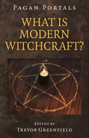 Pagan Portals – What is Modern Witchcraft? – Contemporary developments in the ancient craft de Trevor Greenfield