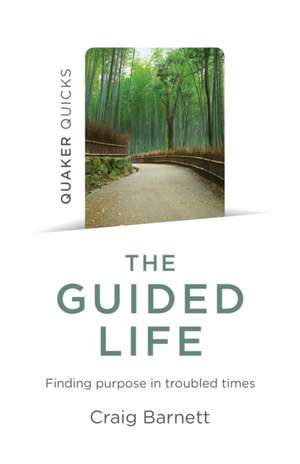 Quaker Quicks – The Guided Life – Finding purpose in troubled times de Craig Barnett