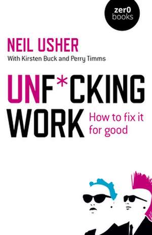 Unf∗cking Work – How to fix it for good de Neil Usher