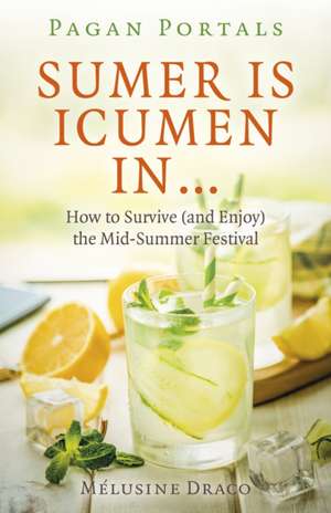 Pagan Portals – Sumer Is Icumen Inâ ¦ – How to Survive (and Enjoy) the Mid–Summer Festival de Melusine Draco