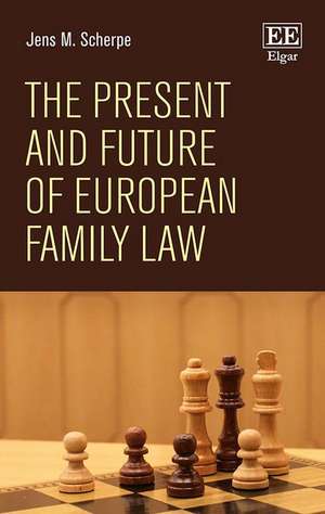 The Present and Future of European Family Law de Jens M. Scherpe