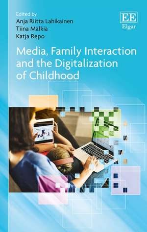 Media, Family Interaction and the Digitalization of Childhood de Anja R. Lahikainen