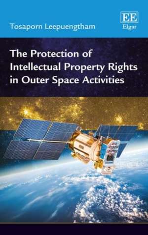 The Protection of Intellectual Property Rights in Outer Space Activities de Tosaporn Leepuengtham