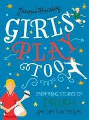 Girls Play Too de Jacqui Hurley