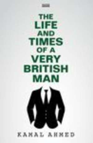 Life And Times Of A Very British Man de Kamal Ahmed