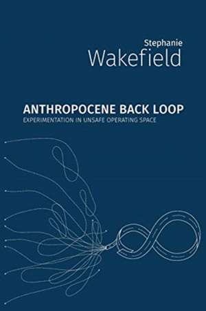 Anthropocene Back Loop de Stephanie Wakefield