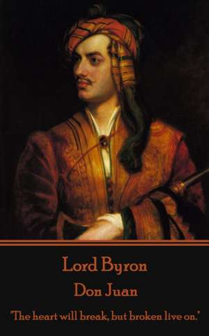 Lord Byron - Don Juan: "The heart will break, but broken live on." de George Gordon Byron