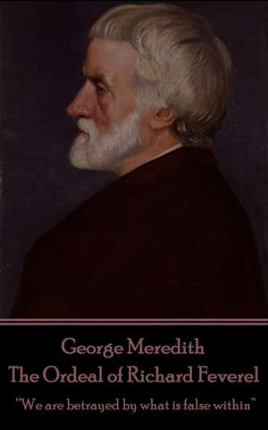 George Meredith - The Ordeal of Richard Feverel: "We are betrayed by what is false within" de George Meredith