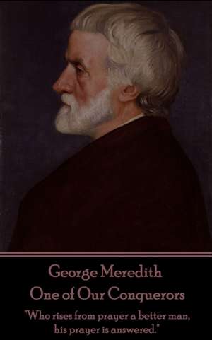 George Meredith - One of Our Conquerors: "Who rises from prayer a better man, his prayer is answered." de George Meredith