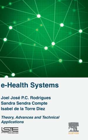 e-Health Systems: Theory and Technical Applications de Joel J. P. C. Rodrigues