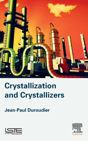 Crystallization and Crystallizers de Jean-Paul Duroudier