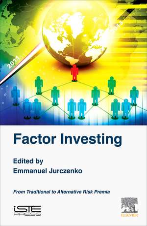 Factor Investing: From Traditional to Alternative Risk Premia de Emmanuel Jurczenko