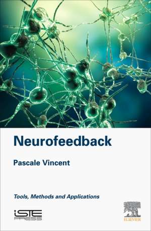 Neurofeedback: Tools, Methods and Applications de Pascale Vincent