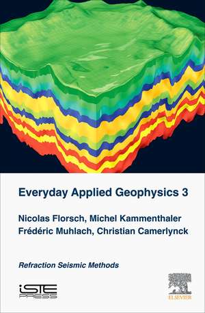 Everyday Applied Geophysics 3: Refraction Seismic Methods de Nicolas Florsch