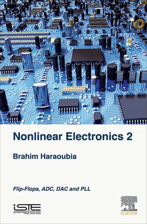 Nonlinear Electronics 2: Flip-Flops, ADC, DAC and PLL de Brahim Haraoubia