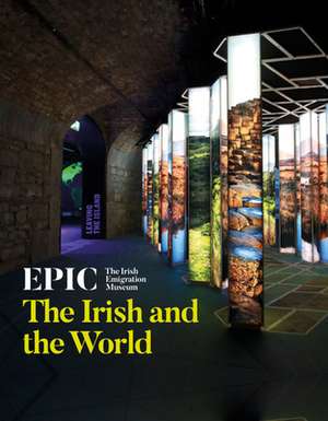 EPIC: The Irish Emigration Museum: The Irish and the World de Nathan Mannion