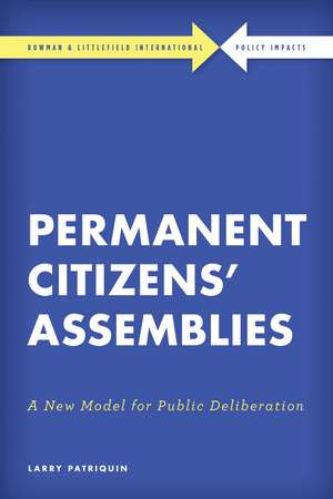 Permanent Citizens’ Assemblies: A New Model for Public Deliberation de Larry Patriquin