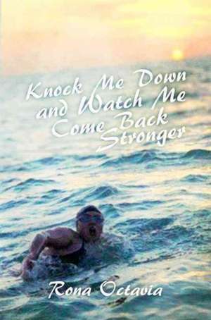 Knock Me Down and Watch Me Come Back Stronger de Rona Octavia