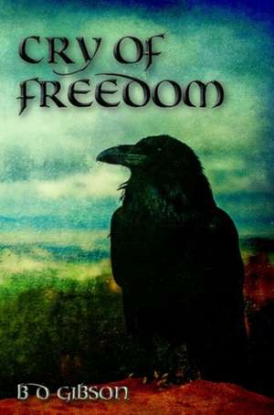 Cry of Freedom de B. D. Gibson