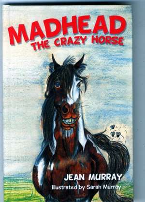 Madhead the Crazy Horse de Jean Murray