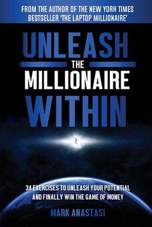 Unleash the Millionaire Within de Mark Anastasi