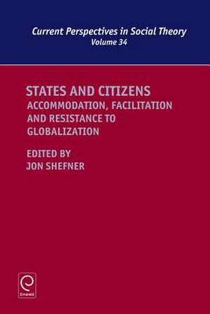 States and Citizens – Accommodation, Facilitation and Resistance to Globalization de Jon Shefner