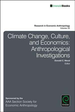 Climate Change, Culture, and Economics – Anthropological Investigations de Donald C. Wood