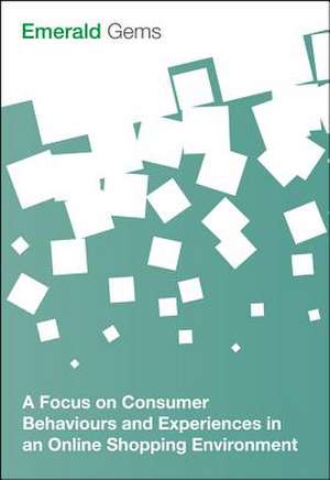 A Focus on Consumer Behaviours and Experiences in an Online Shopping Environment de Emerald Group P Limited