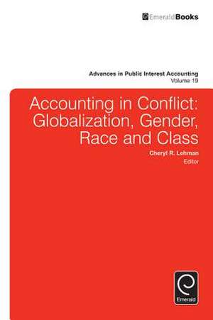 Accounting in Conflict – Globalization, Gender, Race and Class de Cheryl R. Lehman