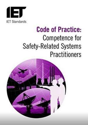 Code of Practice -- Competence for Safety-Related Systems Practitioners de The Institution of Engineering and Technology