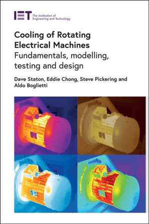 Cooling of Rotating Electrical Machines: Fundamentals, Modelling, Testing and Design de David Staton