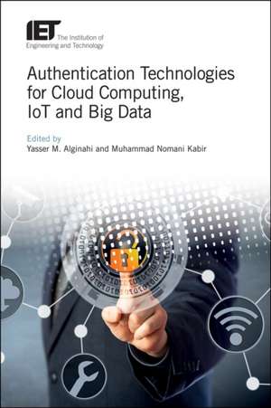 Authentication Technologies for Cloud Computing, Iot and Big Data de Yasser M. Alginahi