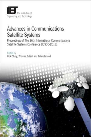 Advances in Communications Satellite Systems: Proceedings of the 36th International Communications Satellite Systems Conference (Icssc-2018) de Ifiok Otung