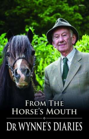 From the Horse's Mouth - Dr Wynne's Diaries de Wynne Davies