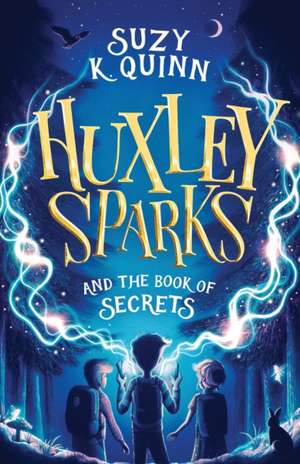 Huxley Sparks and the Book of Secrets de Suzy K. Quinn