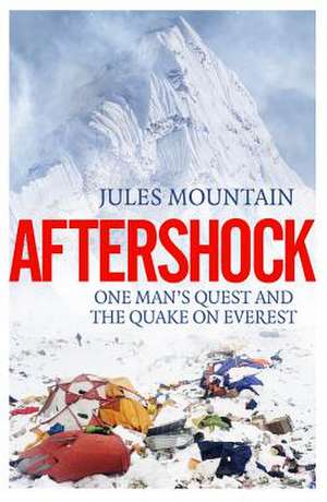 Aftershock: The Quake on Everest and One Man's Quest de Jules Mountain