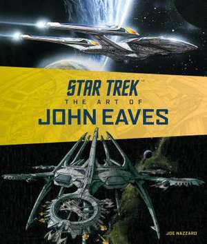 Star Trek: The Art of John Eaves de Joe Nazzaro